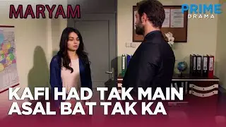 Kafi had tak main asal bat tak pahunch gaya hu | Turkish Drama in Urdu | Maryam EP 7 | Prime Drama