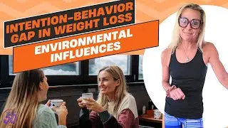 Intention-Behavior Gap in Weight loss: Environmental Influences