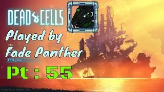 Dead Cells Played by Fade Panther Pt 55