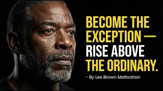 Become the Exception &mdash; Rise Above the Ordinary | Les Brown Motivation