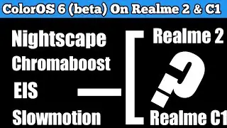 ColorOS 6 (Beta) On Realme 2 & C1 | Nightscape, Chromaboost, EIS, Slowmo On Realme 2 &C1