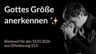Bibelwort und Tagesimpuls am 15.01.2026:
Gottes Größe anerkennen ✨