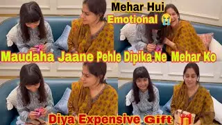 Mehar Ko Maudaha Jaane Se Pehle🥺 Dipika Ne Diya Etna Mehanga Gift🎁|@DipikaKiDuniya