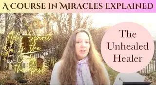 The Unhealed Healer - A Course in Miracles Explained - Chapter 9, Section 5