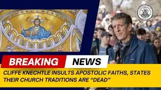 BREAKING NEWS: Cliffe Knechtle INSULTS Apostolic Faiths by saying their Traditions are 