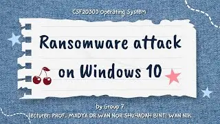 CSF20303 OPERATING SYSTEM - RANSOMWARE ATTACK ON WINDOWS 10