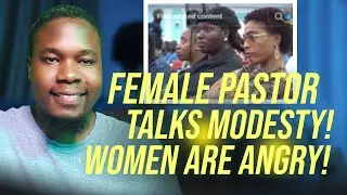FEMALE PREACHER TALKS MODESTY | WOMEN IN CHURCH ARE ANGRY!!!