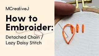 How to Embroider the Detached Chain / Lazy Daisy Stitch