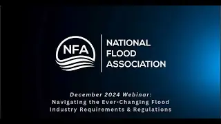 NFA December 2024 Webinar: Navigating the Ever-Changing Flood Industry Requirements and Regulations