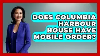 Does Columbia Harbour House Have Mobile Order? - Kingdom Of Treasures