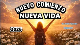 NUEVO COMIENZO, NUEVA ETAPA  NUEVOS PROPOSITOS , CON MUSICA EXPANSIVA CHILLOUT