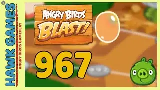 Angry Birds Blast Level 967 - 3 Stars Walkthrough, No Boosters