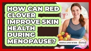 How Can Red Clover Improve Skin Health During Menopause? - Menopause Support Network