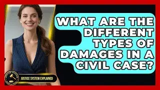 What Are The Different Types Of Damages In A Civil Case? - Justice System Explained