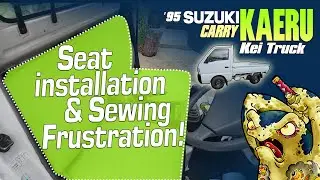 Kei Truck: Seat installation, Sewing frustration!  Suzuki gets some new skins