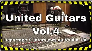 United Guitars Vol.4, reportage & interviews au Studio 180
