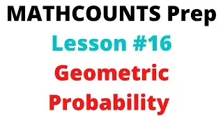 MATHCOUNTS Preparation Lesson #16: Geometric Probability