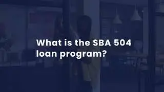What is the SBA 504 Loan Program?