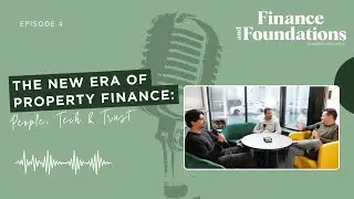 EP 4: The New Era of Property Finance: People, Tech & Trust