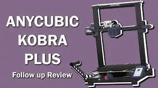 Anycubic Kobra Plus &mdash; последующий обзор