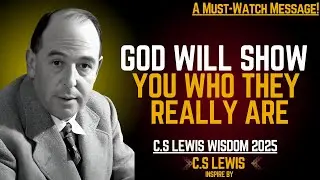 C.S. Lewis Advice : When God Exposes Fake People in Your Life, Don&rsquo;t Ignore It