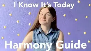 I KNOW IT&rsquo;S TODAY: HARMONY GUIDE