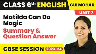 Class 6 English Gulmohar Book Unit 7 | Matilda Can Do Magic - Summary & Question Answer