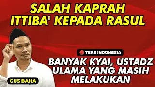 Salah Kaprah Ittiba' Kepada Rasul - Gus Baha (🔴 Teks Indonesia)