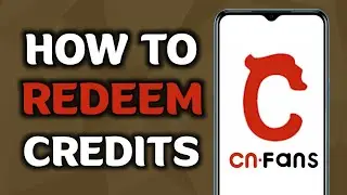 How to Redeem Credits On Cnfans | A Complete Guide (2025)