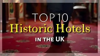Top 10 Historic Hotels in the UK | MUST STAY Places for History Lovers