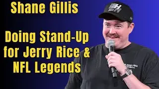 Shane Gillis: Doing Stand-Up for Jerry Rice & NFL Legends