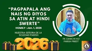 PAGPAPALA ANG NAIS NG DIYOS SA ATIN AT HINDI SWERTE - Homily by Fr. Danichi Hui on Jan. 1, 2026