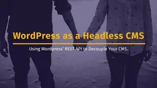 How to Use Wordpress as a Headless CMS
