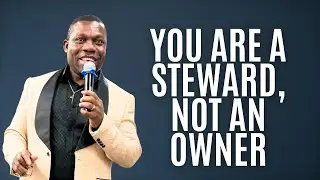 YOU ARE A STEWARD, NOT AN OWNER