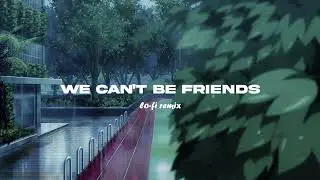 ariana grande -  we can't be friends (Lofi Remix)