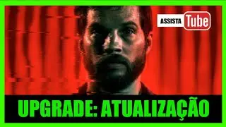UPGRADE ATUALIZA&Ccedil;&Atilde;O 2018 REVIEW COMPLETO HD DUBLADO Logan Marshall-Green Betty Gabriel Harrison 