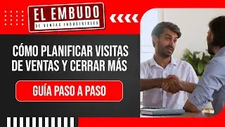 C&Oacute;MO PLANIFICAR VISITAS DE VENTAS Y CERRAR M&Aacute;S: GU&Iacute;A PASO A PASO
