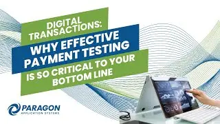 Digital Transactions: Why Effective Payment Testing is so Critical to Your Bottom Line