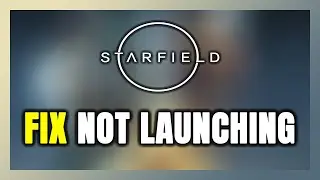 How to FIX Starfield Not Launching/Not Starting