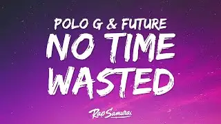 Polo G - No Time Wasted (Lyrics) ft. Future