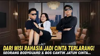 DARI MISI RAHASIA JADI CINTA TERLARANG! SEORANG BODYGUARD & BOS CANTIK JATUH CINTA! Endingnya?