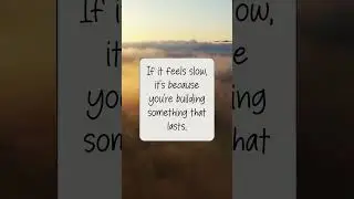 If It Feels Slow, You&rsquo;re Building Something That Lasts | Motivation Quote