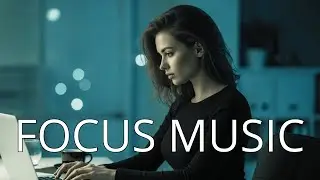 Deep Focus Zone • Instrumental Work Music for Long Concentration