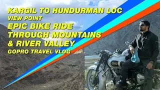 Kargil to Hundurman LOC View Point |Bike Ride Through Mountains & River Valley | GoPro Travel Vlog