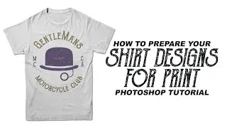 How To Prepare A Shirt Design For Print - Photoshop Tutorial