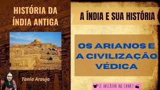 A &Iacute;NDIA E SUA HIST&Oacute;RIA ANTIGA: OS ARIANOS E A CIVILIZA&Ccedil;&Atilde;O V&Eacute;DICA