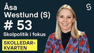 #53 - Skolpolitik i fokus - Socialdemokraterna - med Åsa Westlund