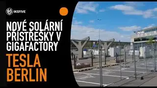 NOVÉ SOLÁRNÍ PŘÍSTŘEŠKY PRO NABÍJENÍ GIGAFACTORY TESLA BERLIN A JINÉ ZAJÍMAVÉ NOVINKY I IKSFIVE #31