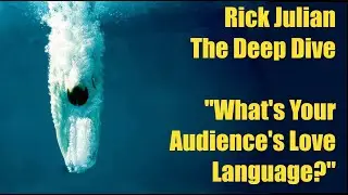 Rick Julian | The Deep Dive: What's Your Audience's Love Language?