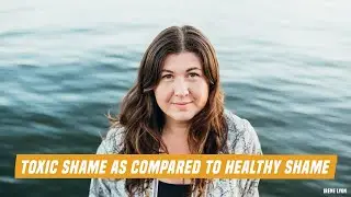 Toxic shame as compared to healthy shame
